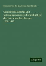 Gesammelte Aufsätze und Mitteilungen aus dem Börsenblatt für den deutschen Buchhandel, 1869-1873 | Börsenverein der Deutschen Buchhändler | Taschenbuch | Paperback | 324 S. | Deutsch | 2024