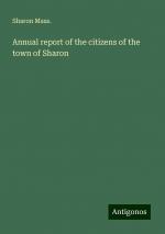 Annual report of the citizens of the town of Sharon | Sharon Mass. | Taschenbuch | Paperback | Englisch | 2024 | Antigonos Verlag | EAN 9783386100052