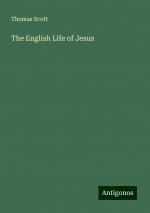 The English Life of Jesus | Thomas Scott | Taschenbuch | Paperback | Englisch | 2024 | Antigonos Verlag | EAN 9783386227360