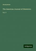 The American Journal of Obstetrics | Vol. V | Anonymous | Taschenbuch | Paperback | Englisch | 2024 | Antigonos Verlag | EAN 9783386226998