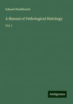 A Manual of Pathological Histology | Vol. I | Eduard Rindfleisch | Taschenbuch | Paperback | Englisch | 2024 | Antigonos Verlag | EAN 9783386226554