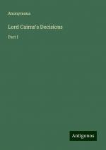 Lord Cairns's Decisions | Part I | Anonymous | Taschenbuch | Paperback | Englisch | 2024 | Antigonos Verlag | EAN 9783386226547