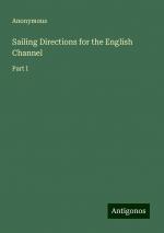 Sailing Directions for the English Channel | Part I | Anonymous | Taschenbuch | Paperback | Englisch | 2024 | Antigonos Verlag | EAN 9783386230858