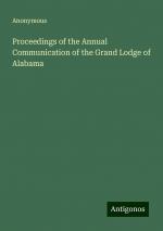 Proceedings of the Annual Communication of the Grand Lodge of Alabama | Anonymous | Taschenbuch | Paperback | Englisch | 2024 | Antigonos Verlag | EAN 9783386230094