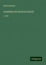 Amtsblatt des Kantons Zürich | 1. Teil | Zürich Kanton | Taschenbuch | Paperback | 640 S. | Deutsch | 2024 | Antigonos Verlag | EAN 9783386219198