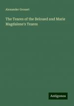 The Teares of the Beloued and Marie Magdalene's Teares | Alexander Grosart | Taschenbuch | Paperback | Englisch | 2024 | Antigonos Verlag | EAN 9783386222884