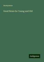 Good News for Young and Old | Anonymous | Taschenbuch | Paperback | Englisch | 2024 | Antigonos Verlag | EAN 9783386232685