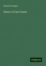 History of Cass County | Howard S. Rogers | Taschenbuch | Paperback | Englisch | 2024 | Antigonos Verlag | EAN 9783388246949