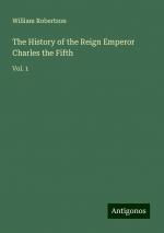 The History of the Reign Emperor Charles the Fifth | Vol. 1 | William Robertson | Taschenbuch | Paperback | Englisch | 2024 | Antigonos Verlag | EAN 9783388246932