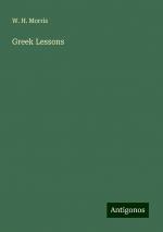 Greek Lessons | W. H. Morris | Taschenbuch | Paperback | Englisch | 2024 | Antigonos Verlag | EAN 9783388246758