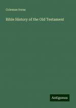 Bible History of the Old Testament | Coleman Ivens | Taschenbuch | Paperback | Englisch | 2024 | Antigonos Verlag | EAN 9783388240787