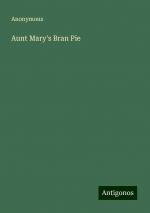 Aunt Mary's Bran Pie | Anonymous | Taschenbuch | Paperback | Englisch | 2024 | Antigonos Verlag | EAN 9783388240558