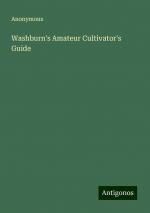 Washburn's Amateur Cultivator's Guide | Anonymous | Taschenbuch | Paperback | Englisch | 2024 | Antigonos Verlag | EAN 9783388239965