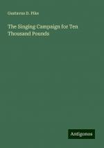 The Singing Campaign for Ten Thousand Pounds | Gustavus D. Pike | Taschenbuch | Paperback | Englisch | 2024 | Antigonos Verlag | EAN 9783388244679