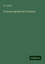 Pronouncing Musical Dictionary | W. Ludden | Taschenbuch | Paperback | Englisch | 2024 | Antigonos Verlag | EAN 9783388244396