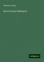 Bacon Versus Shakspere | Thomas D. King | Taschenbuch | Paperback | Englisch | 2024 | Antigonos Verlag | EAN 9783388244280