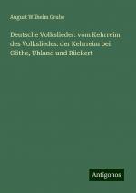 Deutsche Volkslieder: vom Kehrreim des Volksliedes: der Kehrreim bei Göthe, Uhland und Rückert | August Wilhelm Grube | Taschenbuch | Paperback | Deutsch | 2024 | Antigonos Verlag | EAN 9783386359061