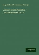 Versuch einer natürlichen Classification der Fische | Leopold Josef Franz Johann Fitzinger | Taschenbuch | Paperback | 56 S. | Deutsch | 2024 | Antigonos Verlag | EAN 9783386355995