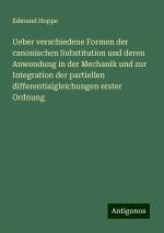 Ueber verschiedene Formen der canonischen Substitution und deren Anwendung in der Mechanik und zur Integration der partiellen differentialgleichungen erster Ordnung | Edmund Hoppe | Taschenbuch | 2024