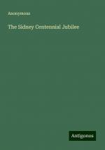 The Sidney Centennial Jubilee | Anonymous | Taschenbuch | Paperback | Englisch | 2024 | Antigonos Verlag | EAN 9783388254739