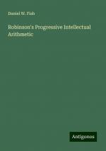 Robinson's Progressive Intellectual Arithmetic | Daniel W. Fish | Taschenbuch | Paperback | Englisch | 2024 | Antigonos Verlag | EAN 9783388254289