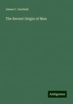 The Recent Origin of Man | James C. Southall | Taschenbuch | Paperback | Englisch | 2024 | Antigonos Verlag | EAN 9783388257242