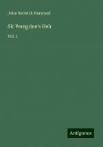 Sir Peregrine's Heir | Vol. 1 | John Berwick Harwood | Taschenbuch | Paperback | Englisch | 2024 | Antigonos Verlag | EAN 9783388254777