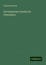 Die klassischen Studien im Gymnasium | Gottfried Herold | Taschenbuch | Paperback | Deutsch | 2024 | Antigonos Verlag | EAN 9783386157452