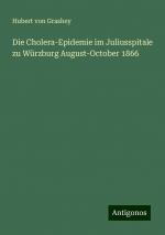 Die Cholera-Epidemie im Juliusspitale zu Würzburg August-October 1866 | Hubert von Grashey | Taschenbuch | Paperback | Deutsch | 2024 | Antigonos Verlag | EAN 9783386152464