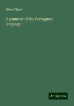 A grammar of the Portuguese language | Alfred Elwes | Taschenbuch | Paperback | Englisch | 2024 | Antigonos Verlag | EAN 9783388301464