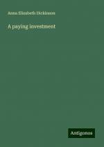 A paying investment | Anna Elizabeth Dickinson | Taschenbuch | Paperback | Englisch | 2024 | Antigonos Verlag | EAN 9783388301440