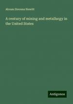 A century of mining and metallurgy in the United States | Abram Stevens Hewitt | Taschenbuch | Paperback | Englisch | 2024 | Antigonos Verlag | EAN 9783388300665