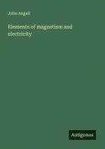 Elements of magnetism and electricity | John Angell | Taschenbuch | Paperback | Englisch | 2024 | Antigonos Verlag | EAN 9783388203959