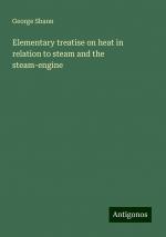 Elementary treatise on heat in relation to steam and the steam-engine | George Shann | Taschenbuch | Paperback | Englisch | 2024 | Antigonos Verlag | EAN 9783388203638