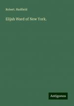 Elijah Ward of New York. | Robert. Hadfield | Taschenbuch | Paperback | Englisch | 2024 | Antigonos Verlag | EAN 9783388203485