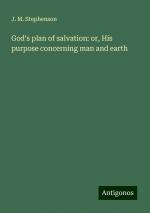 God's plan of salvation: or, His purpose concerning man and earth | J. M. Stephenson | Taschenbuch | Paperback | Englisch | 2024 | Antigonos Verlag | EAN 9783388210001