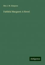 Faithful Margaret: A Novel | Mrs J. M. Simpson | Taschenbuch | Paperback | Englisch | 2024 | Antigonos Verlag | EAN 9783388207971