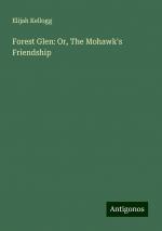 Forest Glen: Or, The Mohawk's Friendship | Elijah Kellogg | Taschenbuch | Paperback | Englisch | 2024 | Antigonos Verlag | EAN 9783388207773