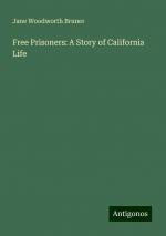 Free Prisoners: A Story of California Life | Jane Woodworth Bruner | Taschenbuch | Paperback | Englisch | 2024 | Antigonos Verlag | EAN 9783388207513