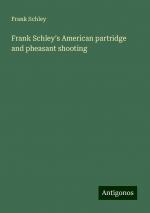 Frank Schley's American partridge and pheasant shooting | Frank Schley | Taschenbuch | Paperback | Englisch | 2024 | Antigonos Verlag | EAN 9783388207506