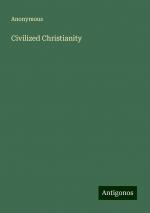 Civilized Christianity | Anonymous | Taschenbuch | Paperback | Englisch | 2024 | Antigonos Verlag | EAN 9783388206929