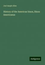 History of the American bison, Bison Americanus | Joel Asaph Allen | Taschenbuch | Paperback | Englisch | 2024 | Antigonos Verlag | EAN 9783388217765