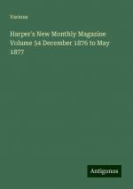 Harper's New Monthly Magazine Volume 54 December 1876 to May 1877 | Various | Taschenbuch | Paperback | Englisch | 2024 | Antigonos Verlag | EAN 9783388215051