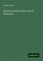 Historical Sketch of the town of Richmond | James R. Irish | Taschenbuch | Paperback | Englisch | 2024 | Antigonos Verlag | EAN 9783388213811