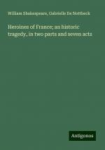 Heroines of France; an historic tragedy, in two parts and seven acts | William Shakespeare (u. a.) | Taschenbuch | Paperback | Englisch | 2024 | Antigonos Verlag | EAN 9783388213538