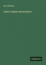 Ueber Lukians Hermotimos | Ant. Schwarz | Taschenbuch | 76 S. | Deutsch | 2024 | Antigonos Verlag | EAN 9783386343398