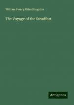 The Voyage of the Steadfast | William Henry Giles Kingston | Taschenbuch | Paperback | Englisch | 2024 | Antigonos Verlag | EAN 9783388222240