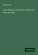 Latin Primer: a First Book of Latin for Boys and Girls | Joseph Allen | Taschenbuch | Paperback | Englisch | 2024 | Antigonos Verlag | EAN 9783388234403