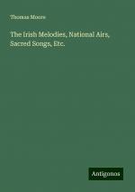 The Irish Melodies, National Airs, Sacred Songs, Etc. | Thomas Moore | Taschenbuch | Paperback | Englisch | 2024 | Antigonos Verlag | EAN 9783388234151