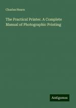 The Practical Printer. A Complete Manual of Photographic Printing | Charles Hearn | Taschenbuch | Paperback | Englisch | 2024 | Antigonos Verlag | EAN 9783388232775